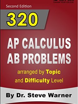 320 AP Calculus AB Problems arranged by Topic and Difficulty Level (2nd Edition)