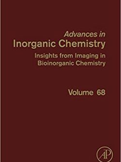 Advances in Inorganic Chemistry – Insights from Imaging in Bioinorganic Chemistry (Volume 68)