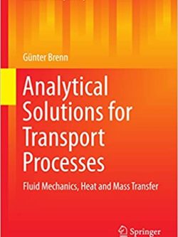 Analytical Solutions for Transport Processes: Fluid Mechanics; Heat and Mass Transfer – (Mathematical Engineering)