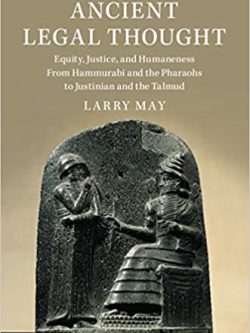 Ancient Legal Thought: Equity; Justice; and Humaneness From Hammurabi and the Pharaohs to Justinian and the Talmud