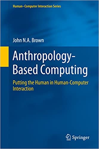 Anthropology-Based Computing: Putting the Human in Human-Computer Interaction