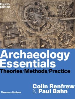 Archaeology Essentials: Theories; Methods; and Practice (4th Edition)