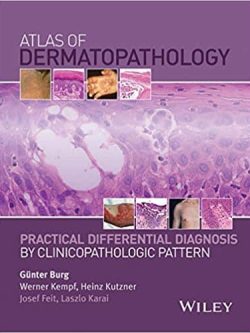 Atlas of Dermatopathology: Practical Differential Diagnosis by Clinicopathologic Pattern