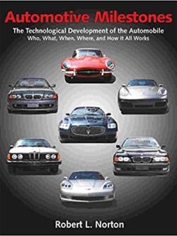 Automotive Milestones: The Technological Development of the Automobile: Who; What; When; Where; and How It All Works