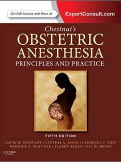 Chestnut’s Obstetric Anesthesia: Principles and Practice (5th Edition)