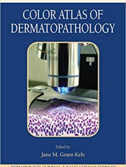 Color Atlas of Dermatopathology (Dermatology: Clinical & Basic Science Book 32)