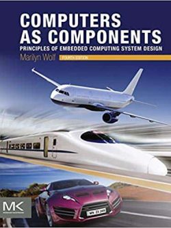 Computers as Components: Principles of Embedded Computing System Design (4th Edition)