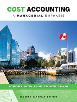 Cost Accounting: A Managerial Emphasis (7th Canadian Edition)