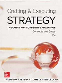 Crafting & Executing Strategy: The Quest for Competitive Advantage: Concepts and Cases: Text and Readings (20th Edition)