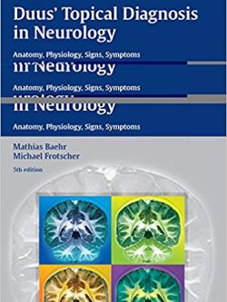 Duus’ Topical Diagnosis in Neurology: Anatomy; Physiology; Signs; Symptoms (5th Edition)