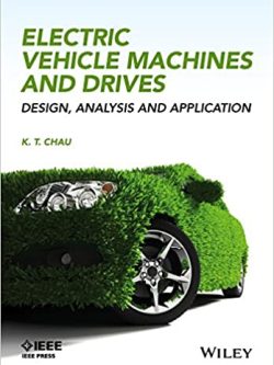 Electric Vehicle Machines and Drives: Design; Analysis and Application