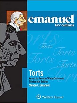Emanuel Law Outlines for Torts Prosser Wade Schwartz Kelly and Partlett (13th Edition)