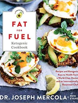 Fat for Fuel Ketogenic Cookbook: Recipes and Ketogenic Keys to Health from a World-Class Doctor and an Internationally Renowned Chef