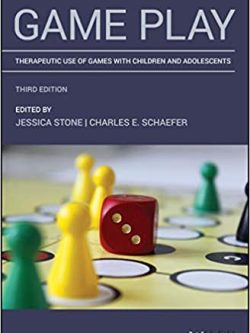 Game Play: Therapeutic Use of Games with Children and Adolescents (3rd Edition)