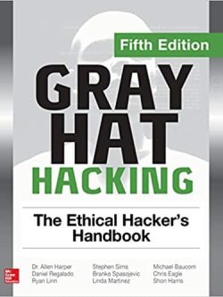Gray Hat Hacking: The Ethical Hacker’s Handbook (5th Edition)