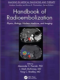 Handbook of Radioembolization: Physics; Biology; Nuclear Medicine; and Imaging