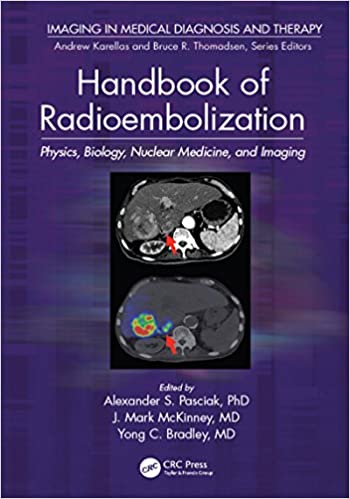 Handbook of Radioembolization: Physics; Biology; Nuclear Medicine; and Imaging