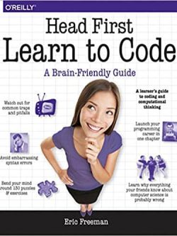 Head First Learn to Code: A Learner’s Guide to Coding and Computational Thinking
