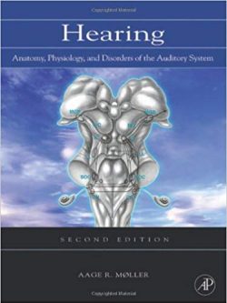 Hearing: Anatomy; Physiology; and Disorders of the Auditory System (2nd Edition)