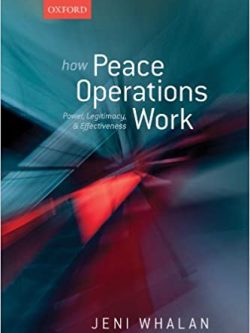 How Peace Operations Work: Power; Legitimacy; and Effectiveness