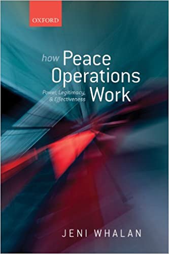 How Peace Operations Work: Power; Legitimacy; and Effectiveness
