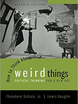How to Think About Weird Things: Critical Thinking for a New Age (7th Edition)