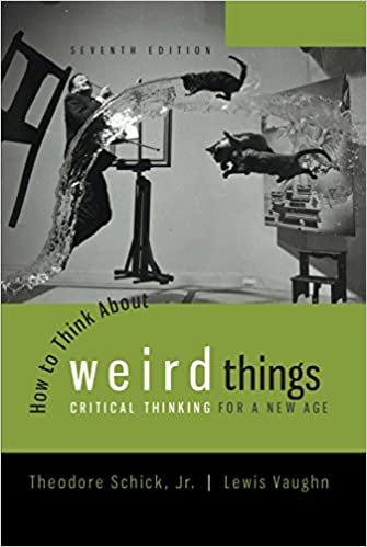 How to Think About Weird Things: Critical Thinking for a New Age (7th Edition)