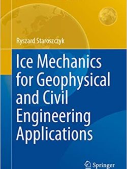Ice Mechanics for Geophysical and Civil Engineering Applications