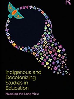 Indigenous and Decolonizing Studies in Education: Mapping the Long View