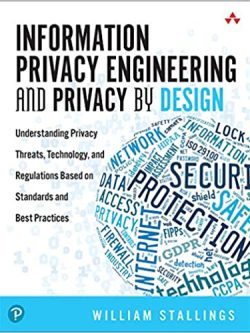 Information Privacy Engineering and Privacy by Design: Understanding Privacy Threats; Technology; and Regulations Based on Standards and Best Practices