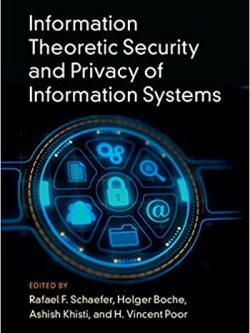 Information Theoretic Security and Privacy of Information Systems
