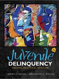 Juvenile Delinquency: Theory; Practice; and Law 12th Edition by Siegel and Welsh