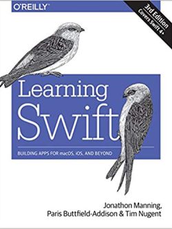 Learning Swift: Building Apps for macOS; iOS; and Beyond (3rd Edition)