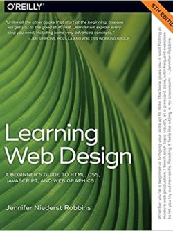 Learning Web Design: A Beginner’s Guide to HTML; CSS; JavaScript; and Web Graphics (5th Edition)