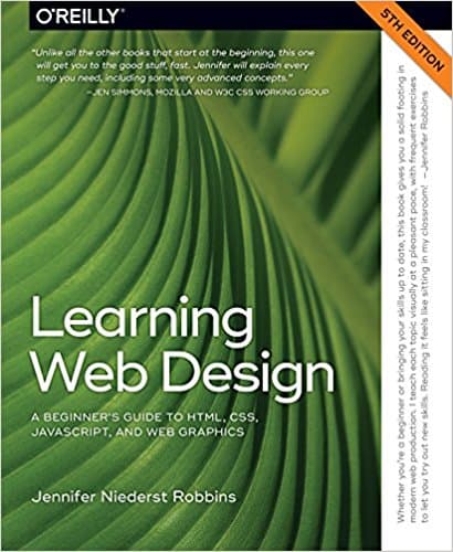 Learning Web Design: A Beginner’s Guide to HTML; CSS; JavaScript; and Web Graphics (5th Edition)