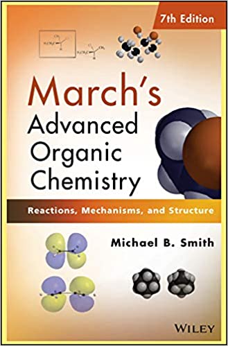 March’s Advanced Organic Chemistry: Reactions; Mechanisms; and Structure (7th Edition)