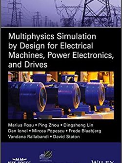 Multiphysics Simulation by Design for Electrical Machines; Power Electronics and Drives