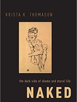 Naked: The Dark Side of Shame and Moral Life
