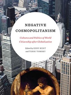 Negative Cosmopolitanism: Cultures and Politics of World Citizenship after Globalization