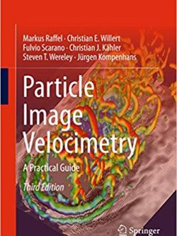 Particle Image Velocimetry: A Practical Guide (3rd Edition) – Experimental Fluid Mechanics