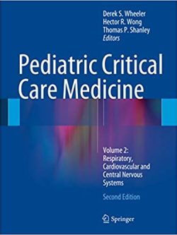Pediatric Critical Care Medicine: Volume 2: Respiratory; Cardiovascular and Central Nervous Systems (2nd Edition)