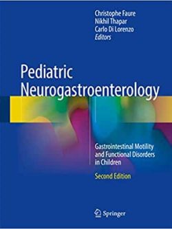 Pediatric Neurogastroenterology: Gastrointestinal Motility and Functional Disorders in Children (2nd Edition)
