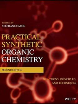 Practical Synthetic Organic Chemistry: Reactions; Principles; and Techniques (2nd Edition)