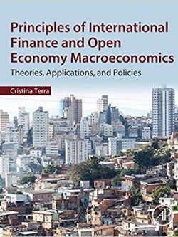 Principles of International Finance and Open Economy Macroeconomics: Theories; Applications; and Policies