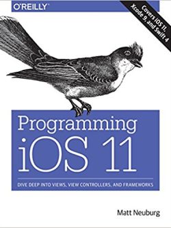 Programming iOS 11: Dive Deep into Views; View Controllers; and Frameworks