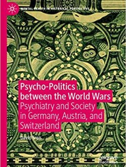 Psycho-Politics between the World Wars: Psychiatry and Society in Germany; Austria; and Switzerland