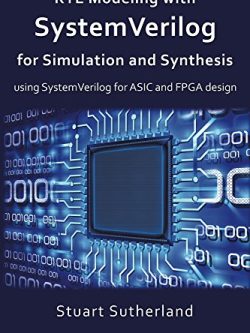 RTL Modeling with SystemVerilog for Simulation and Synthesis: Using SystemVerilog for ASIC and FPGA Design