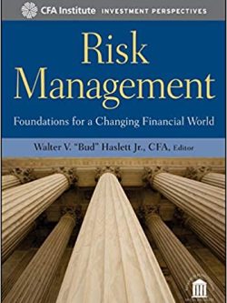 Risk Management: Foundations For a Changing Financial World (CFA Institute Investment Perspectives Book 4)