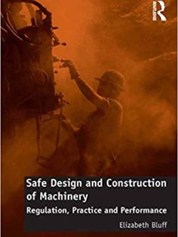 Safe Design and Construction of Machinery: Regulation; Practice and Performance