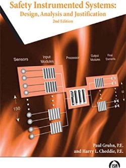 Safety Instrumented Systems: Design; Analysis; and Justification (2nd Edition)